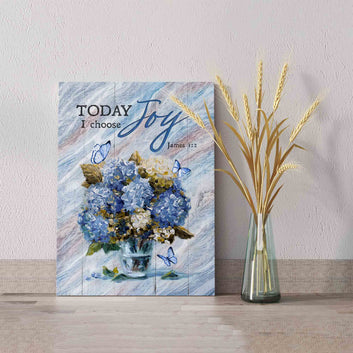 Today I Choose Joy Canvas, Blue Hydrangea Canvas, Gift Canvas, Butterfly Canvas