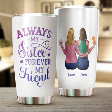 Always My Sister Forever My Friend Tumbler, Sister Tumbler, Bestie Tumbler, Friendship Tumbler, Custom Name Tumbler, Gift Ideas For Friend, Sister Gift