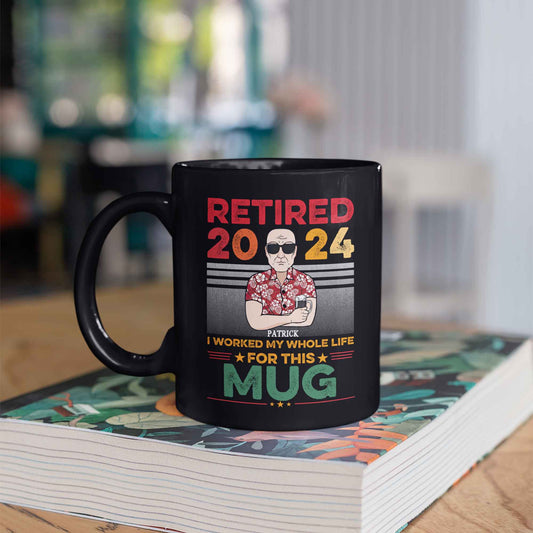 Personalized Retired Mug, Retired 2024 I Worked My Whole Life For This Mug, Funny Retirement Mug, Retirement Gifts For Him and Her, Gift for Retired