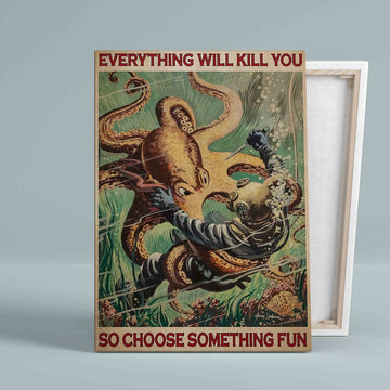 Diver And Octopus Canvas, Everything Will Kill You Choose Something Fun Canvas, Octopus Canvas