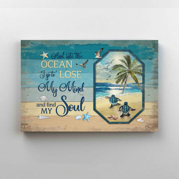 And Into The Ocean I Go To Lose My Mind And Find My Soul Canvas, Turtle Canvas, Beach Canvas