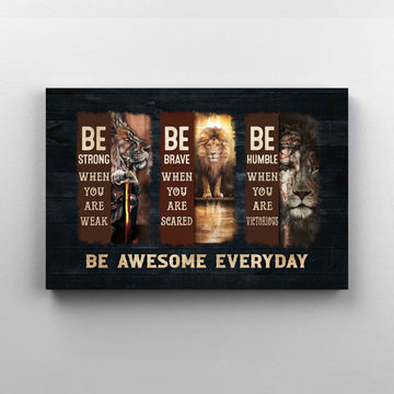 Be Awesome Everyday Canvas, Lion Canvas, Be Strong When You Are Weak Canvas, Gift Canvas
