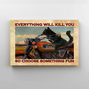 Everything Will Kill You Canvas, So Choose Something Fun Canvas, Funny Cat Canvas, Biker Canvas