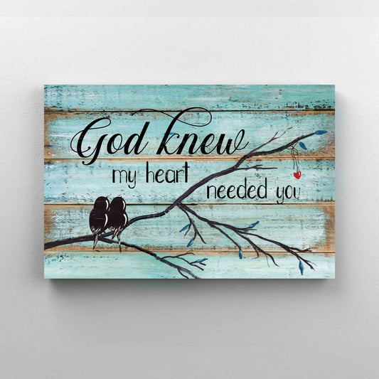 God Knew My Heart Need You Canvas, Couple Canvas, Gift Canvas