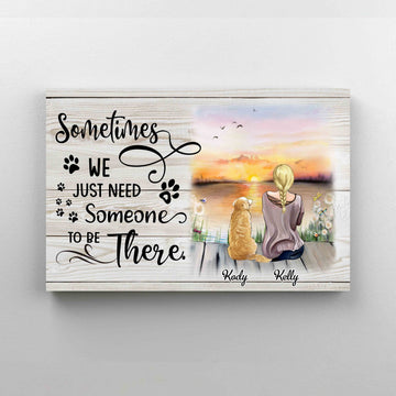 Sometimes We Just Need Someone To Be There Canvas, Personalized Nam Canvas, Dog Canvas, Gift Canvas