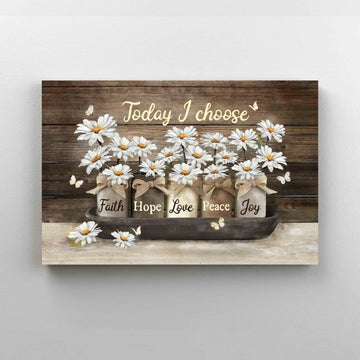 Today I Choose Canvas, Daisy Flower Canvas, Faith Hope Love Peace Joy Canvas, Gift Canvas