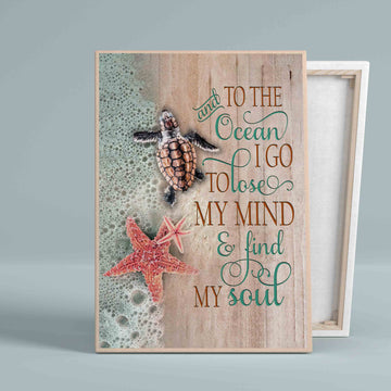 And To The Ocean I Go To Lose My Mind And Find My Soul Canvas, Turtle Canvas, Starfish Canvas