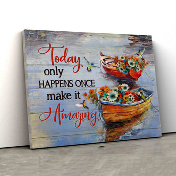 Flower Boats Canvas, Today Only Happens Once Canvas, Gift Canvas