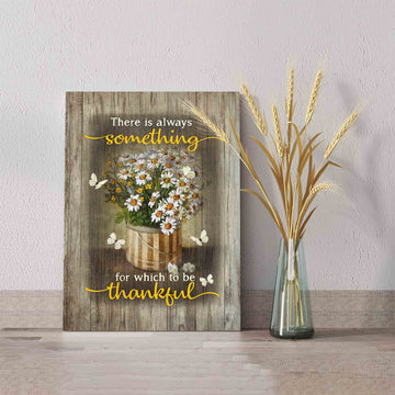 There Is Always Something For Which To Be Thankful Canvas, Daisy Canvas Wall Art, Butterfly Canvas, Gift Canvas