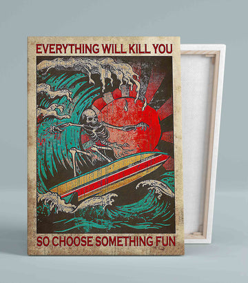 Everything Will Kill You So Choose Something Fun Canvas Wall Art, Skeleton Surfing Canvas, Canvas Wall Decor, Gift Canvas