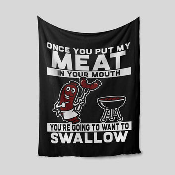 Once You Put My Meat In Your Mouth Blanket, You're Going To Want To Swallow Blanket, Blanket Quotes, Funny Blanket, Gift Blanket