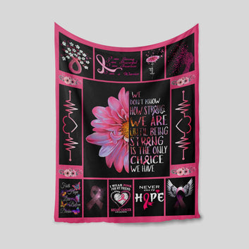 Breast Cancer Warrior Blanket, We Don't Know How Strong We Are Caring Breast Cancer, Pink Ribbon Blanket, Gift Blanket