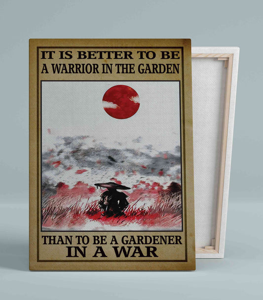 It Is Better To Be A Warrior In The Garden Canvas, Garden Canvas, Gardener Canvas, Gift Canvas