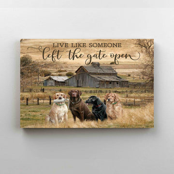 Live Like Someone Left The Gate Open Canvas, Labrador Retriever Canvas, Farm Canvas